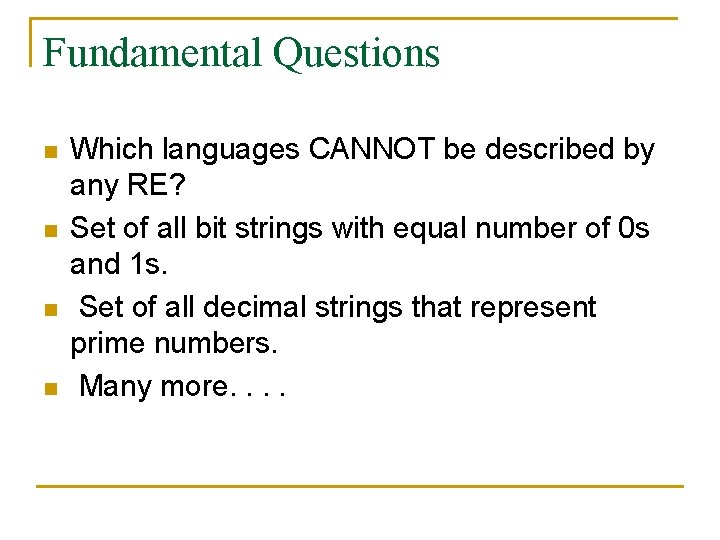 Fundamental Questions n n Which languages CANNOT be described by any RE? Set of