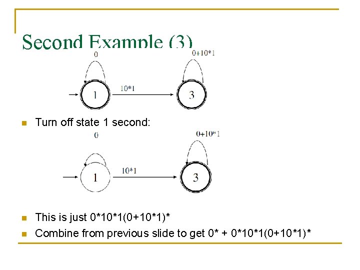 Second Example (3) n Turn off state 1 second: n This is just 0*10*1(0+10*1)*