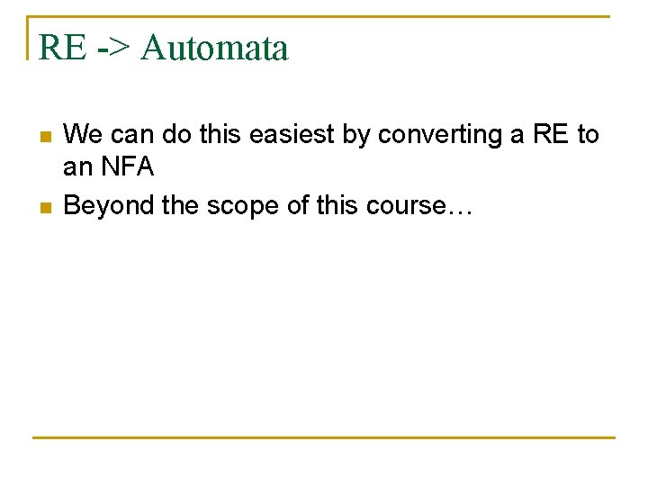 RE -> Automata n n We can do this easiest by converting a RE