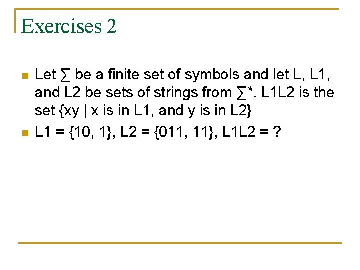 Exercises 2 n n Let ∑ be a finite set of symbols and let