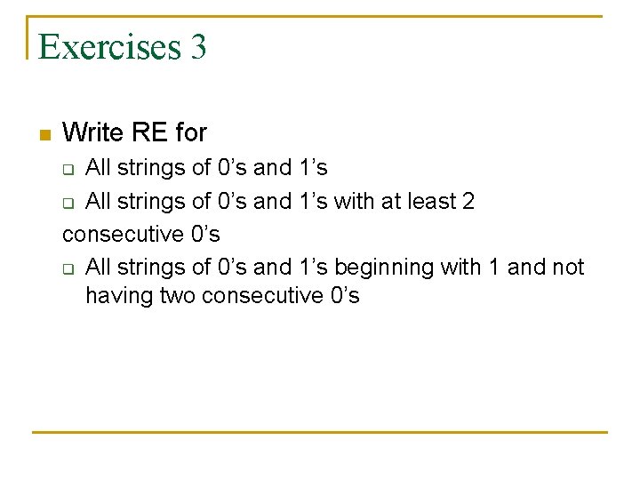 Exercises 3 n Write RE for All strings of 0’s and 1’s q All