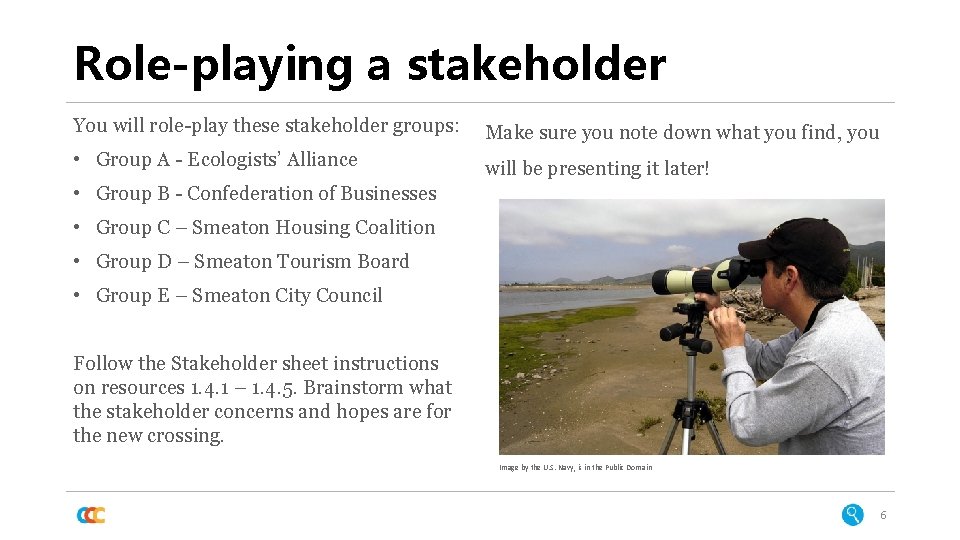 Role-playing a stakeholder You will role-play these stakeholder groups: Make sure you note down Role-playing a stakeholder You will role-play these stakeholder groups: Make sure you note down