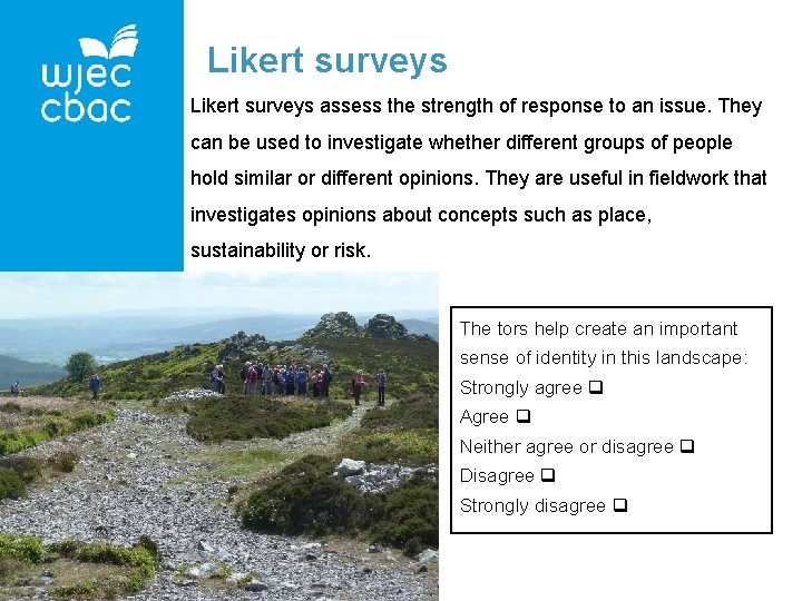 Likert surveys assess the strength of response to an issue. They can be used