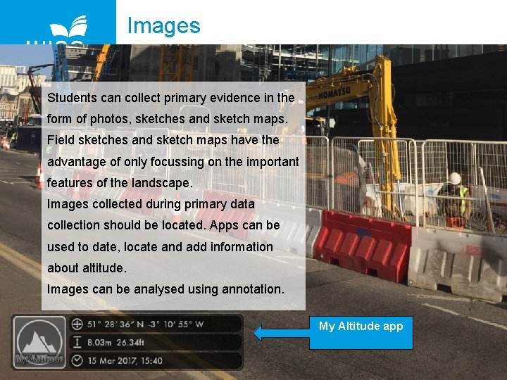 Images Students can collect primary evidence in the form of photos, sketches and sketch