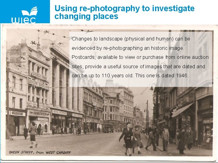 Using re-photography to investigate changing places Changes to landscape (physical and human) can be
