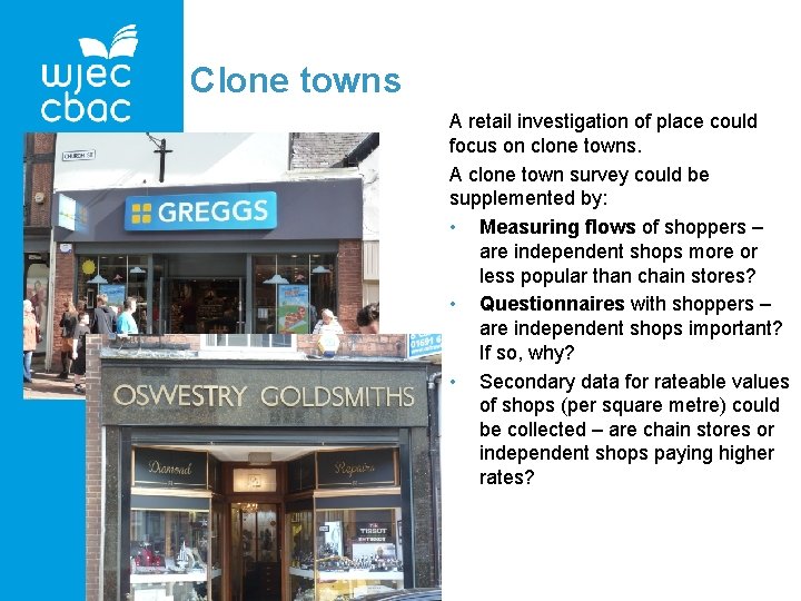 Clone towns A retail investigation of place could focus on clone towns. A clone