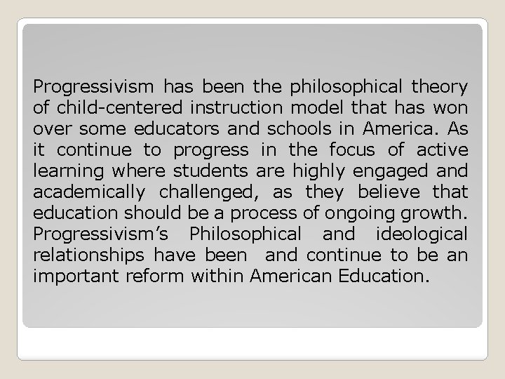 Progressivism has been the philosophical theory of child-centered instruction model that has won over