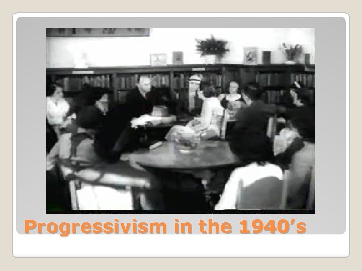 Progressivism in the 1940’s 
