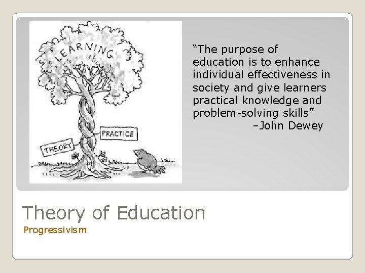 “The purpose of education is to enhance individual effectiveness in society and give learners