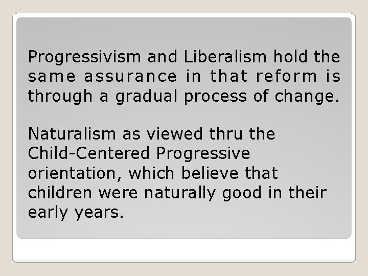 Progressivism and Liberalism hold the same assurance in that reform is through a gradual