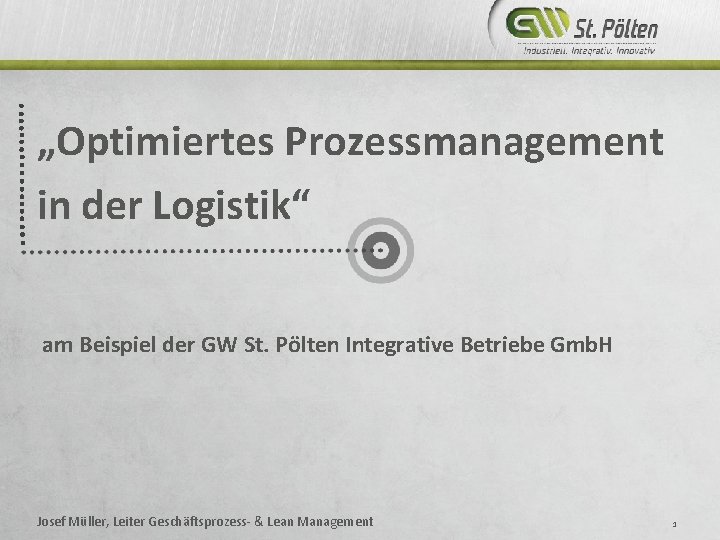„Optimiertes Prozessmanagement in der Logistik“ am Beispiel der GW St. Pölten Integrative Betriebe Gmb.