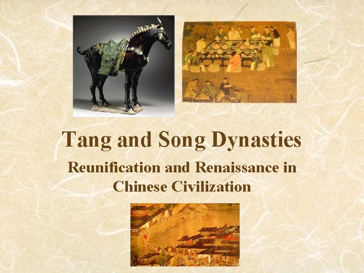 Tang and Song Dynasties Reunification and Renaissance in Chinese Civilization 