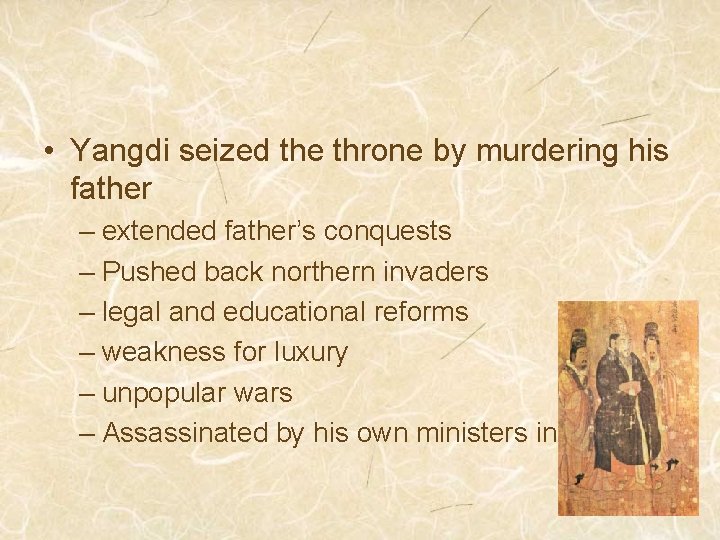  • Yangdi seized the throne by murdering his father – extended father’s conquests