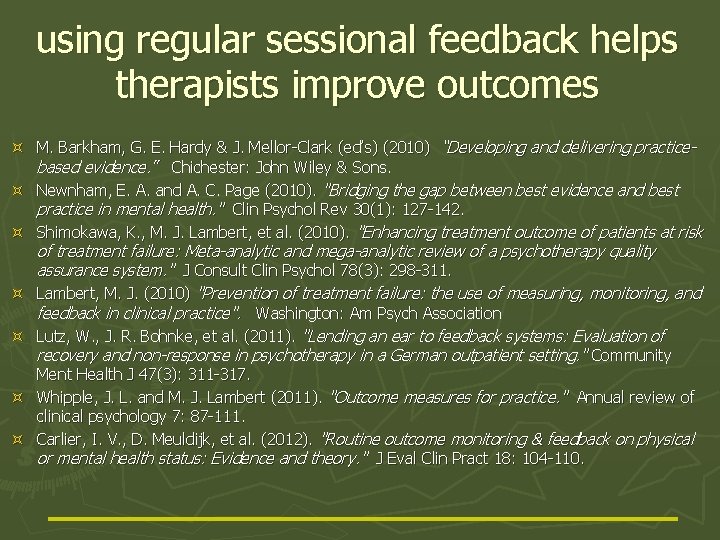 using regular sessional feedback helps therapists improve outcomes M. Barkham, G. E. Hardy &