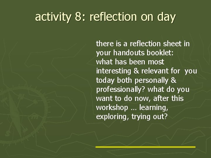 activity 8: reflection on day there is a reflection sheet in your handouts booklet: