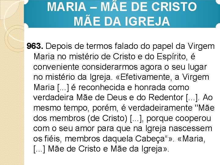 MARIA – MÃE DE CRISTO MÃE DA IGREJA 963. Depois de termos falado do