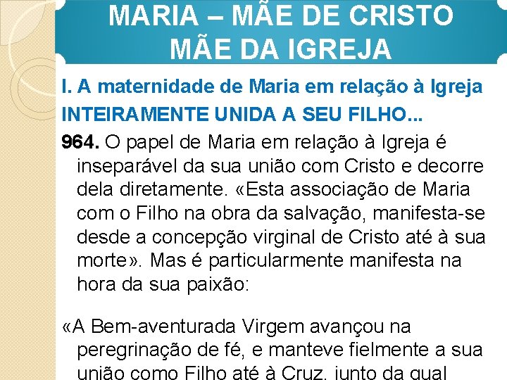 MARIA – MÃE DE CRISTO MÃE DA IGREJA I. A maternidade de Maria em