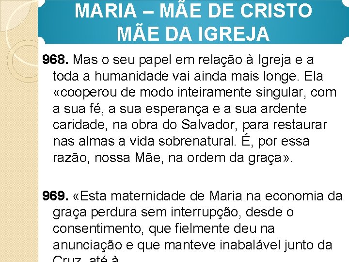 MARIA – MÃE DE CRISTO MÃE DA IGREJA 968. Mas o seu papel em