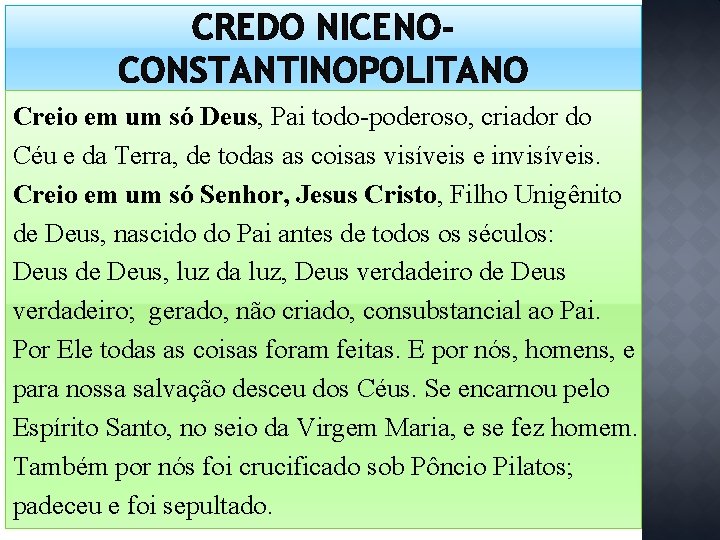 CREDO NICENOCONSTANTINOPOLITANO Creio em um só Deus, Pai todo-poderoso, criador do Céu e da