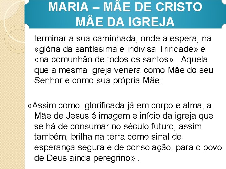 MARIA – MÃE DE CRISTO MÃE DA IGREJA terminar a sua caminhada, onde a