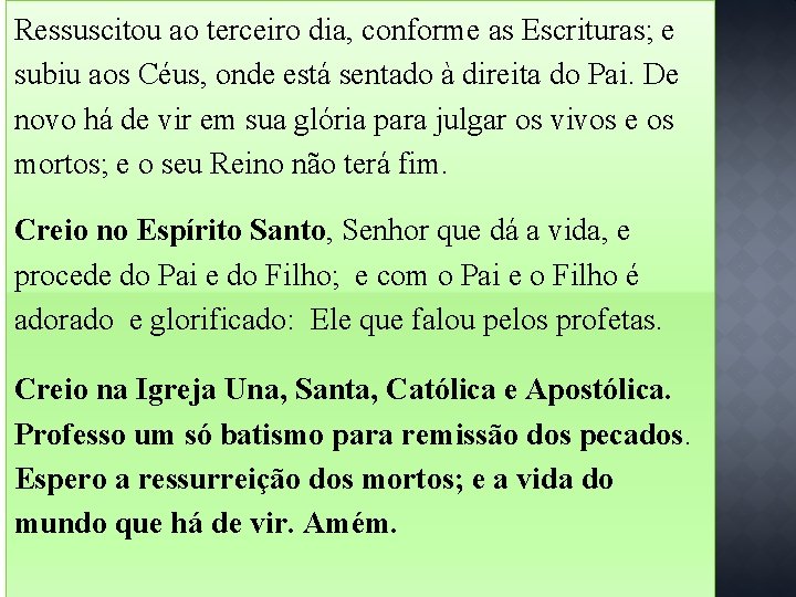 Ressuscitou ao terceiro dia, conforme as Escrituras; e subiu aos Céus, onde está sentado