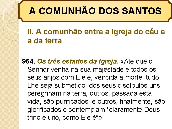 A COMUNHÃO DOS SANTOS II. A comunhão entre a Igreja do céu e a