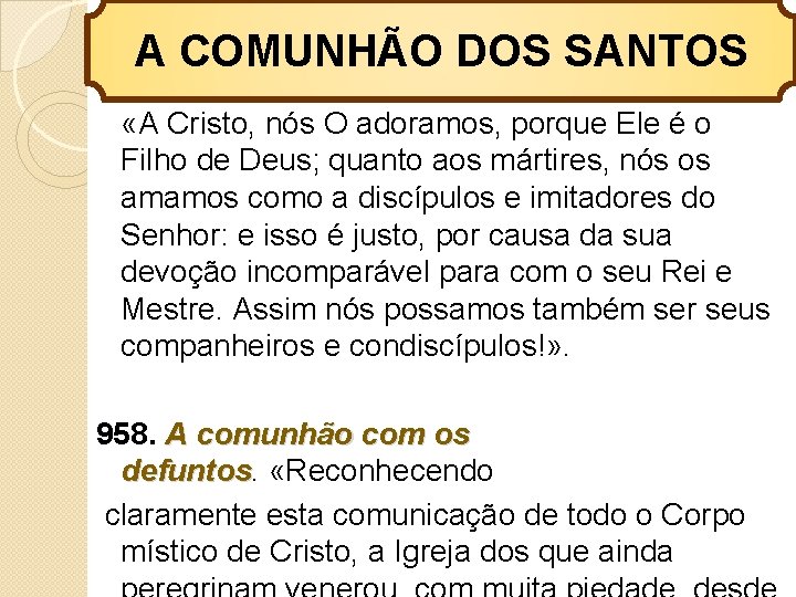 A COMUNHÃO DOS SANTOS «A Cristo, nós O adoramos, porque Ele é o Filho