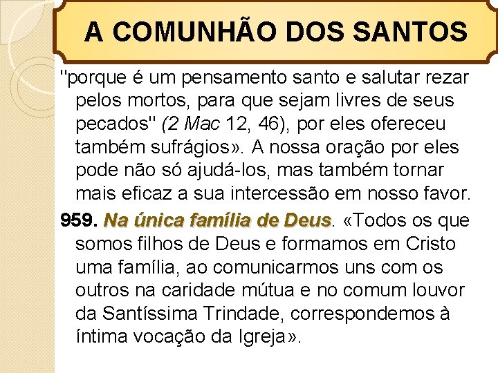 A COMUNHÃO DOS SANTOS "porque é um pensamento santo e salutar rezar pelos mortos,