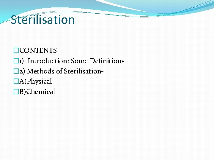 Sterilisation �CONTENTS: � 1) Introduction: Some Definitions � 2) Methods of Sterilisation�A)Physical �B)Chemical 