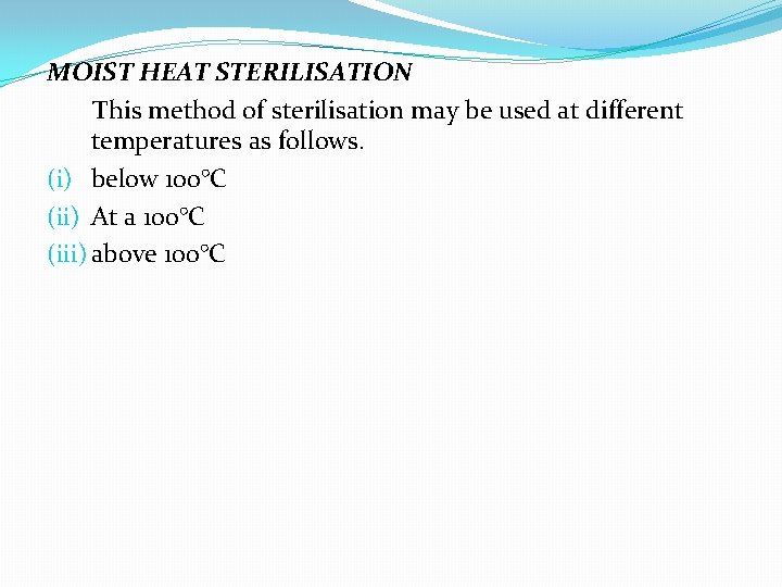 MOIST HEAT STERILISATION This method of sterilisation may be used at different temperatures as