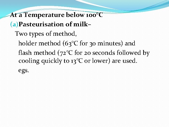 At a Temperature below 100°C (a)Pasteurisation of milk– Two types of method, holder method