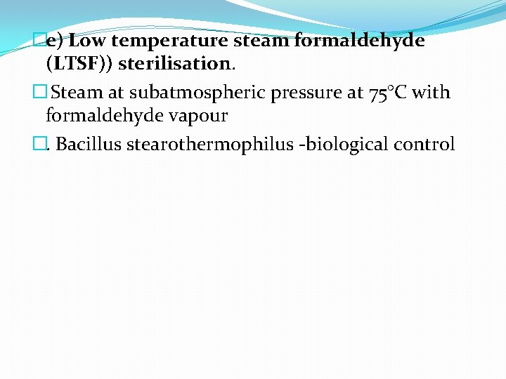 �e) Low temperature steam formaldehyde (LTSF)) sterilisation. � Steam at subatmospheric pressure at 75°C