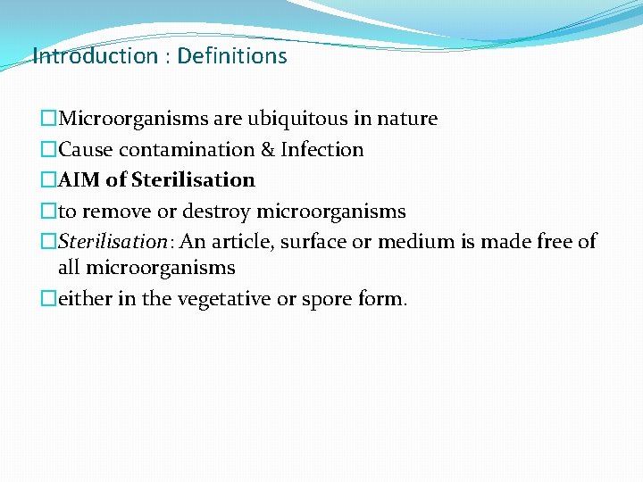 Introduction : Definitions �Microorganisms are ubiquitous in nature �Cause contamination & Infection �AIM of