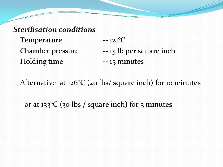 Sterilisation conditions Temperature -- 121°C Chamber pressure -- 15 lb per square inch Holding