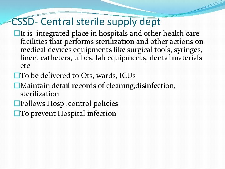 CSSD- Central sterile supply dept �It is integrated place in hospitals and other health