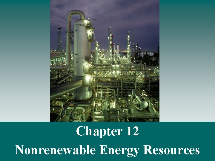Chapter 12 Nonrenewable Energy Resources 