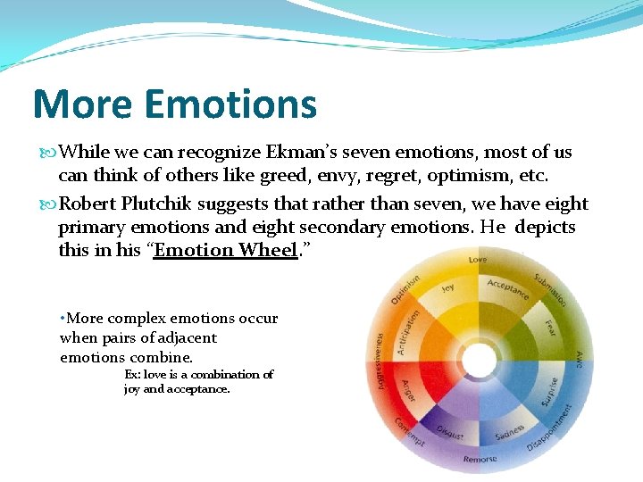 More Emotions While we can recognize Ekman’s seven emotions, most of us can think