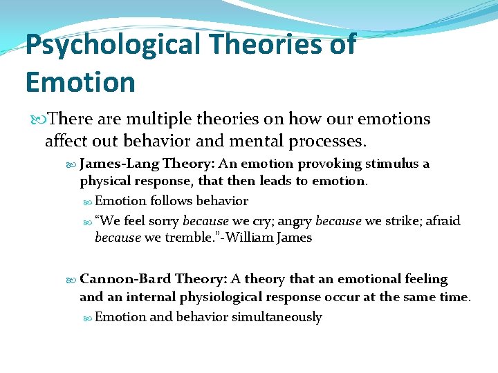 Psychological Theories of Emotion There are multiple theories on how our emotions affect out