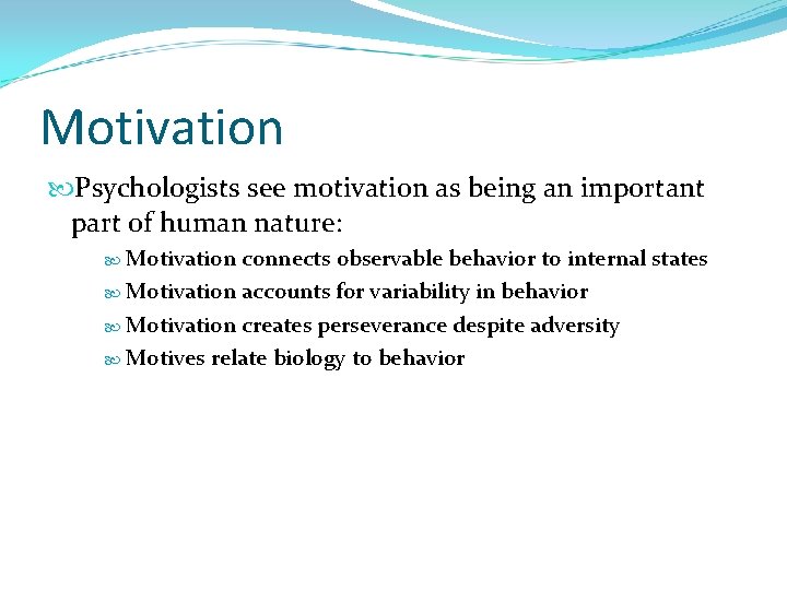 Motivation Psychologists see motivation as being an important part of human nature: Motivation connects