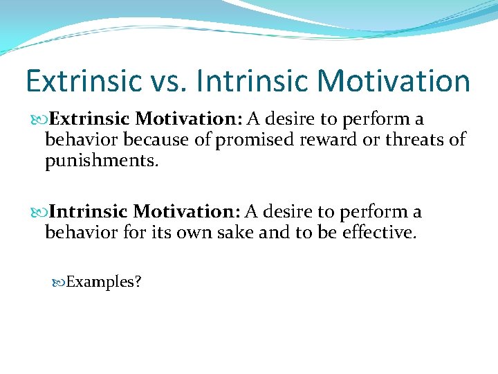 Extrinsic vs. Intrinsic Motivation Extrinsic Motivation: A desire to perform a behavior because of