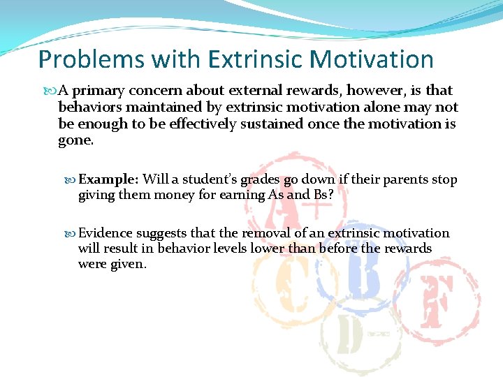 Problems with Extrinsic Motivation A primary concern about external rewards, however, is that behaviors