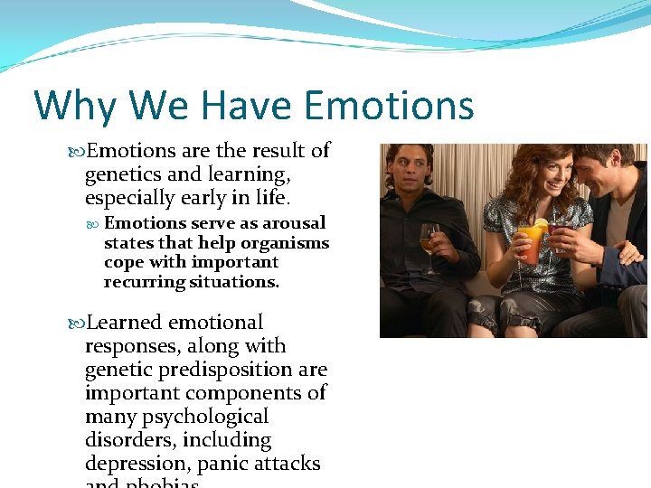 Why We Have Emotions are the result of genetics and learning, especially early in