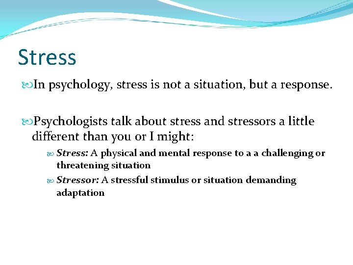 Stress In psychology, stress is not a situation, but a response. Psychologists talk about
