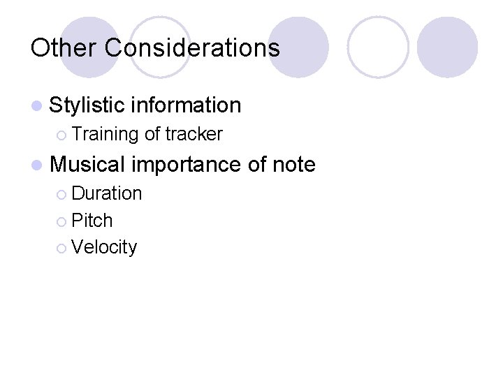 Other Considerations l Stylistic information ¡ Training l Musical of tracker importance of note