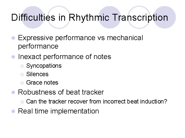 Difficulties in Rhythmic Transcription Expressive performance vs mechanical performance l Inexact performance of notes