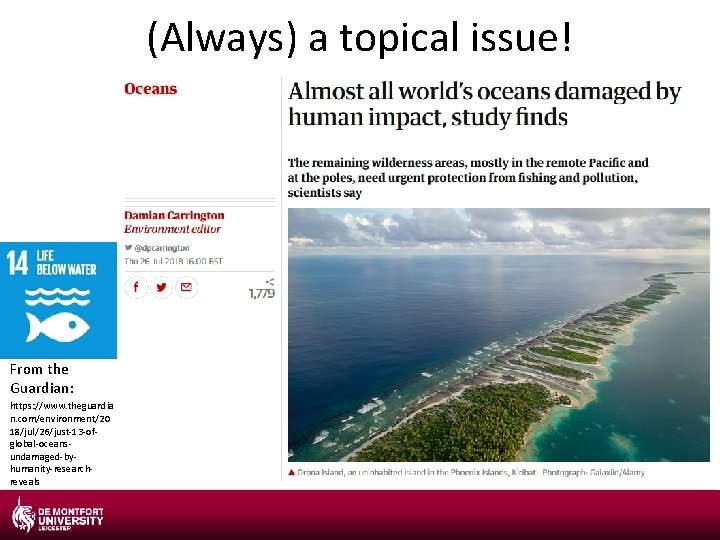 (Always) a topical issue! From the Guardian: https: //www. theguardia n. com/environment/20 18/jul/26/just-13 -ofglobal-oceansundamaged-byhumanity-researchreveals (Always) a topical issue! From the Guardian: https: //www. theguardia n. com/environment/20 18/jul/26/just-13 -ofglobal-oceansundamaged-byhumanity-researchreveals