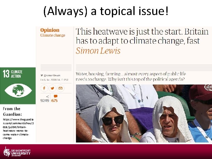 (Always) a topical issue! From the Guardian: https: //www. theguardia n. com/commentisfree/2 018/jul/06/britainheatwave-worse-tocome-water-climatechange (Always) a topical issue! From the Guardian: https: //www. theguardia n. com/commentisfree/2 018/jul/06/britainheatwave-worse-tocome-water-climatechange