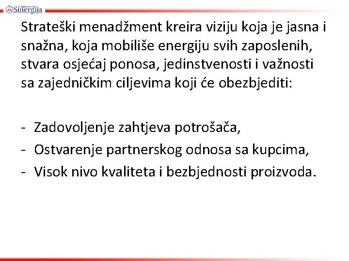 Strateški menadžment kreira viziju koja je jasna i snažna, koja mobiliše energiju svih zaposlenih,