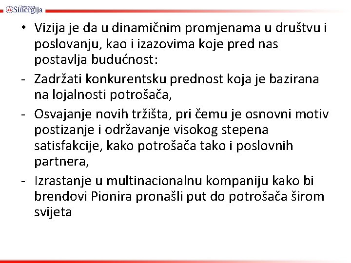  • Vizija je da u dinamičnim promjenama u društvu i poslovanju, kao i