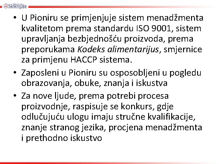  • U Pioniru se primjenjuje sistem menadžmenta kvalitetom prema standardu ISO 9001, sistem